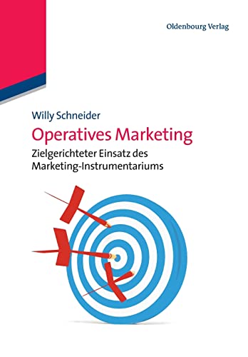Operatives Marketing: Zielgerichteter Einsatz des MarketingInstrumentariums: Zielgerichteter Einsatz des Marketing-Instrumentariums von Walter de Gruyter